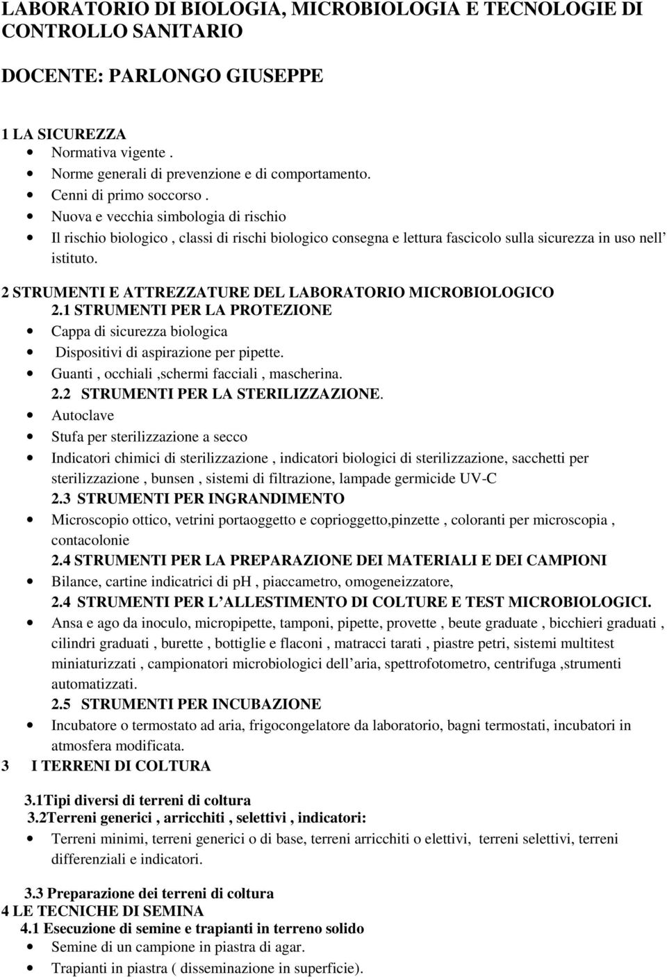 2 STRUMENTI E ATTREZZATURE DEL LABORATORIO MICROBIOLOGICO 2.1 STRUMENTI PER LA PROTEZIONE Cappa di sicurezza biologica Dispositivi di aspirazione per pipette.