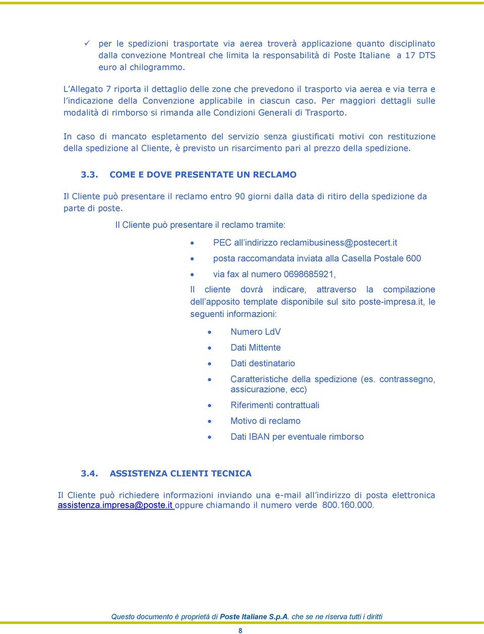 Per maggiori dettagli sulle modalità di rimborso si rimanda alle Condizioni Generali di Trasporto.