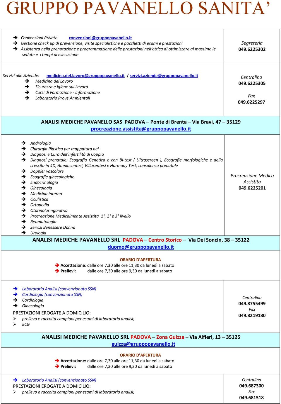 sedute e i tempi di esecuzione Segreteria 049.6225302 Servizi alle Aziende: medicina.del.lavoro@gruppopavanello.it / servizi.aziende@gruppopavanello.