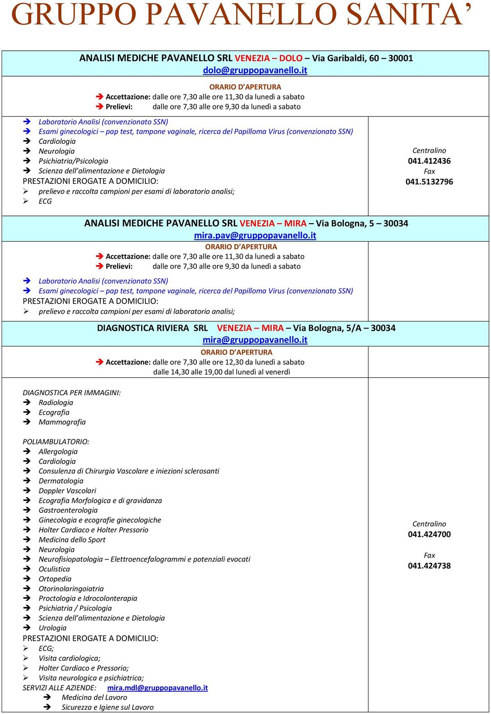 it prelievo e raccolta campioni per esami di laboratorio analisi; DIAGNOSTICA PER IMMAGINI: Radiologia Ecografia Mammografia DIAGNOSTICA RIVIERA SRL VENEZIA MIRA Via Bologna, 5/A 30034