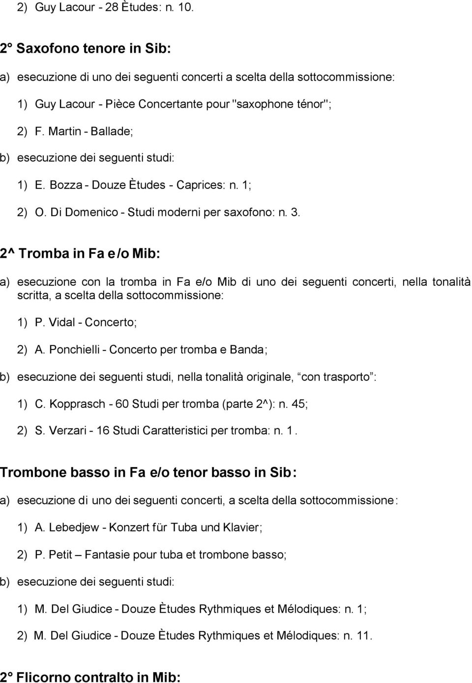 2^ Tromba in Fa e/o Mib: a) esecuzione con la tromba in Fa e/o Mib di uno dei seguenti concerti, nella tonalità scritta, a scelta della sottocommissione: 1) P. Vidal - Concerto; 2) A.
