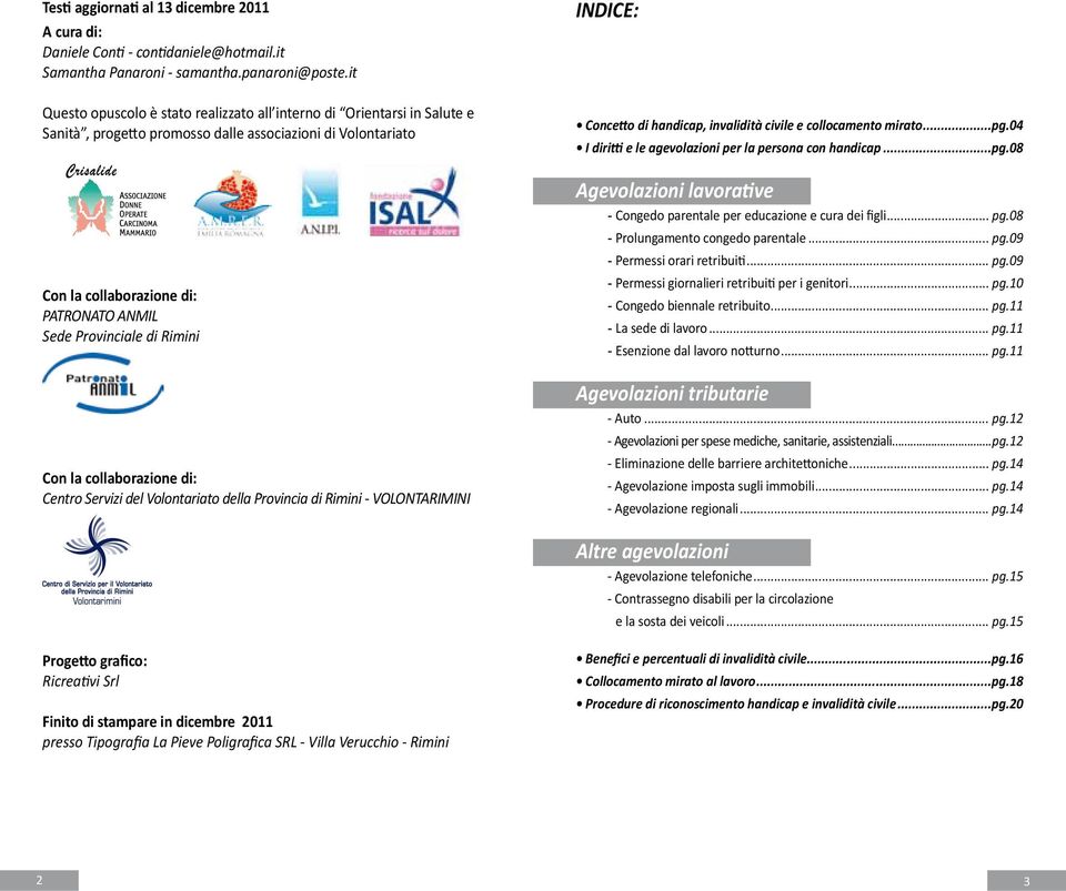 Rimini Con la collaborazione di: Centro Servizi del Volontariato della Provincia di Rimini - VOLONTARIMINI INDICE: Concetto di handicap, invalidità civile e collocamento mirato...pg.