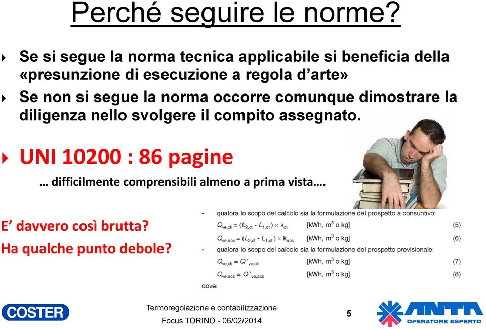 regola d arte» Se non si segue la norma occorre comunque dimostrare la diligenza nello