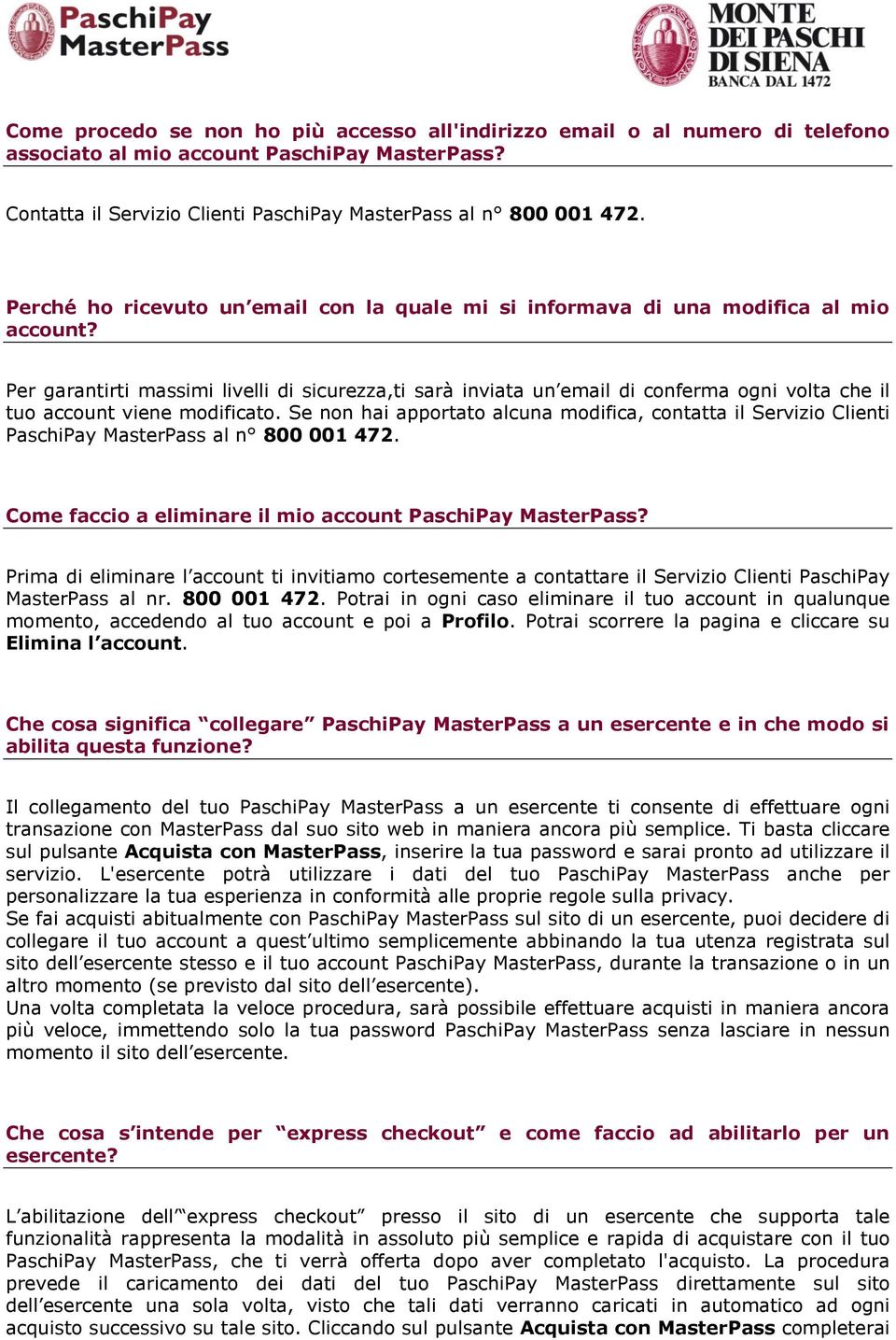 Per garantirti massimi livelli di sicurezza,ti sarà inviata un email di conferma ogni volta che il tuo account viene modificato.