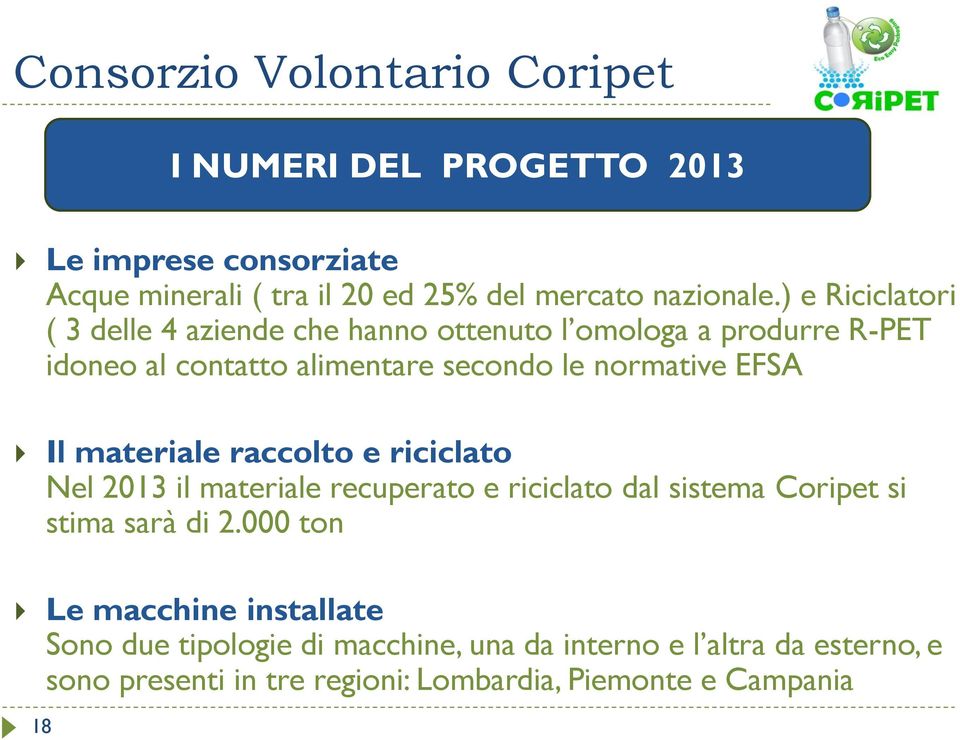 Il materiale raccolto e riciclato Nel 2013 il materiale recuperato e riciclato dal sistema Coripet si stima sarà di 2.