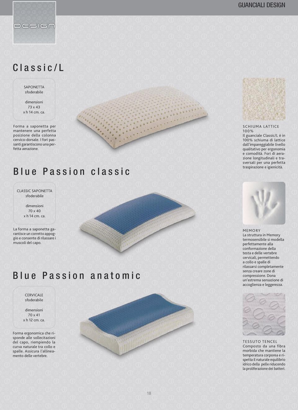 Blue Passion classic SCHIUMA LATTICE 100% Il guanciale Classic/L è in 100% schiuma di lattice dall impareggiabile livello qualitativo per ergonomia e comodità.