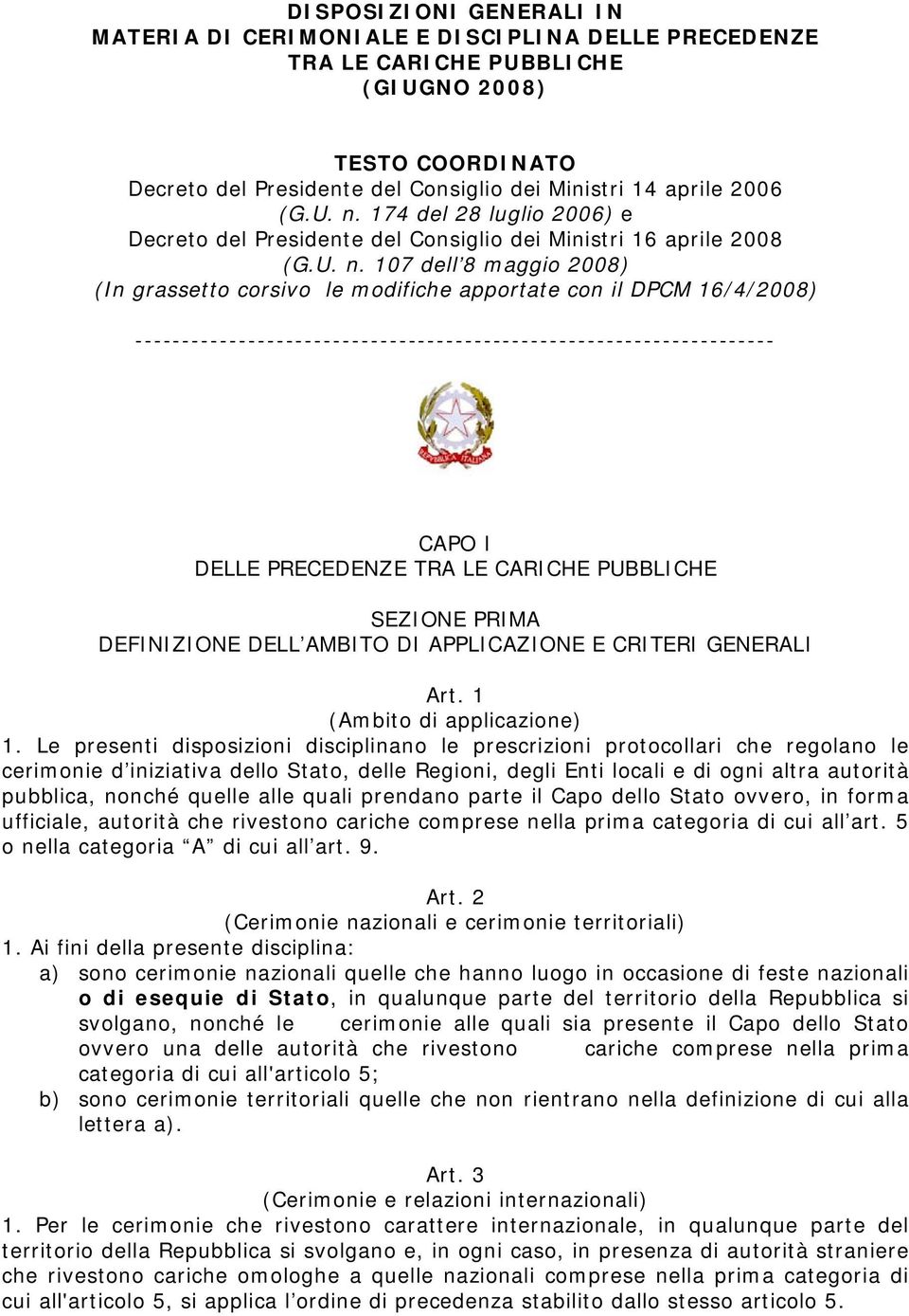 174 del 28 luglio 2006) e Decreto del Presidente del Consiglio dei Ministri 16 aprile 2008  107 dell 8 maggio 2008) (In grassetto corsivo le modifiche apportate con il DPCM 16/4/2008)