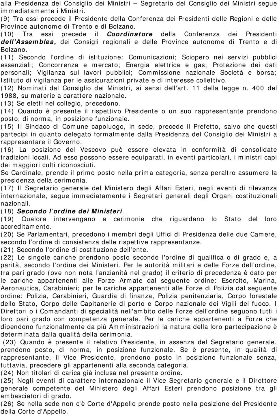 (10) Tra essi precede il Coordinatore della Conferenza dei Presidenti dell Assemblea, dei Consigli regionali e delle Province autonome di Trento e di Bolzano.