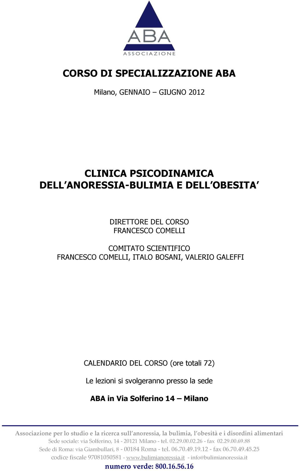 studio e la ricerca sull anoressia, la bulimia, l obesità e i disordini alimentari Sede sociale: via Solferino, 14-20121 Milano - tel. 02.29.00.02.26 - fax 02.29.00.69.