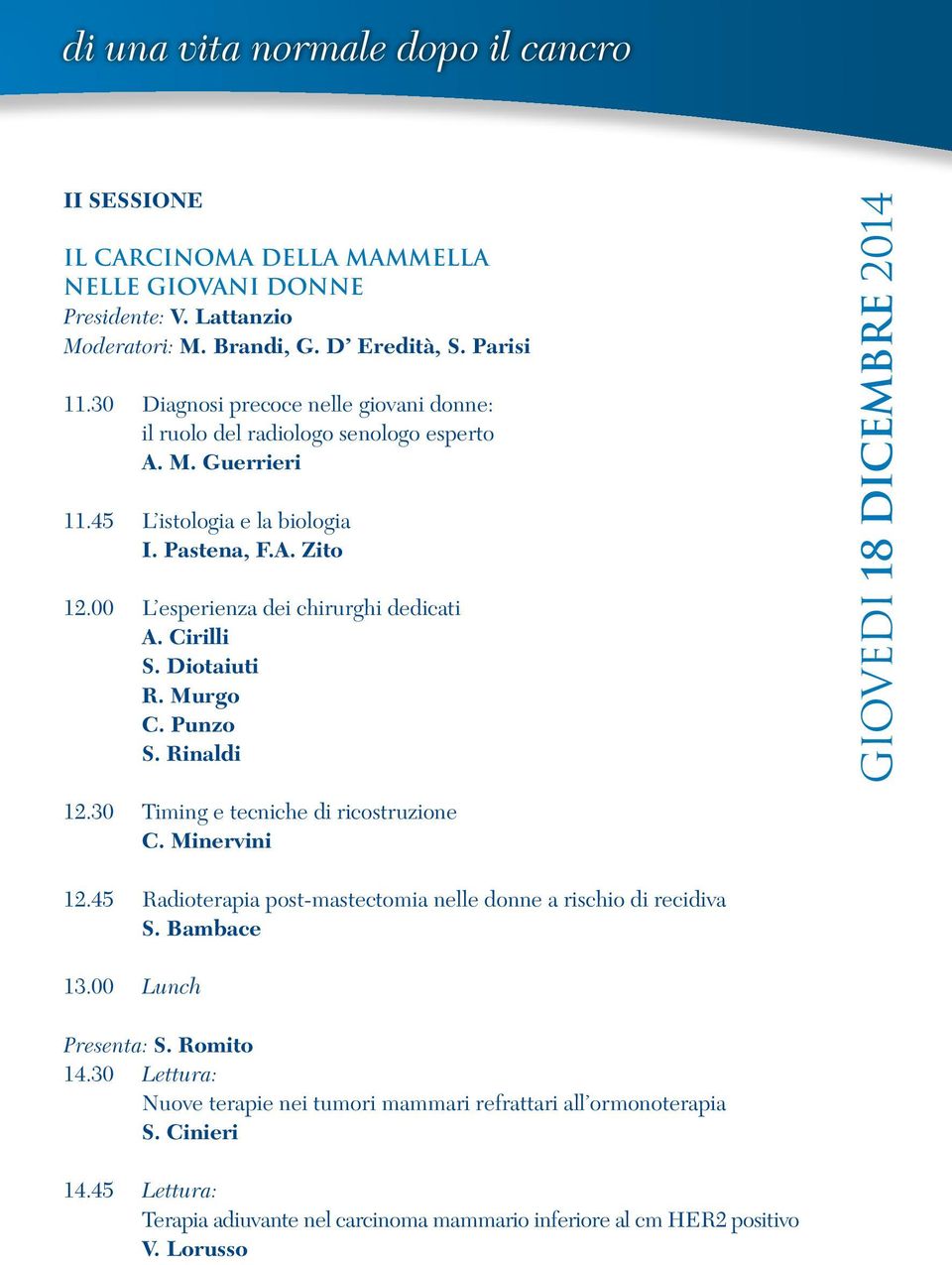 Cirilli S. Diotaiuti R. Murgo C. Punzo S. Rinaldi GIOVEDI 18 DICEMBRE 2014 12.30 Timing e tecniche di ricostruzione C. Minervini 12.