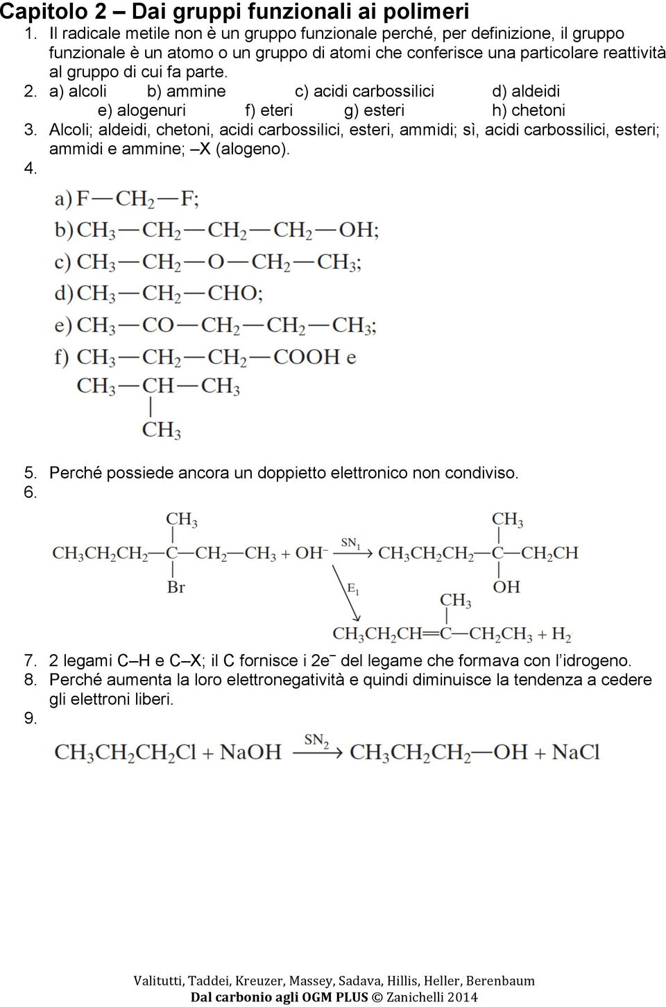 fa parte. 2. a) alcoli b) ammine c) acidi carbossilici d) aldeidi e) alogenuri f) eteri g) esteri h) chetoni 3.