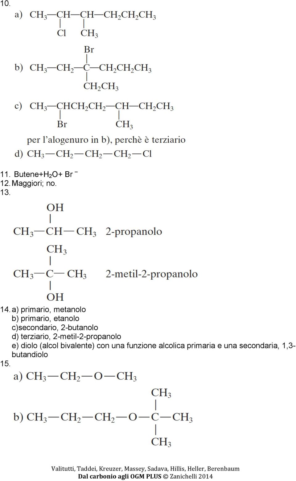 2-butanolo d) terziario, 2-metil-2-propanolo e) diolo (alcol