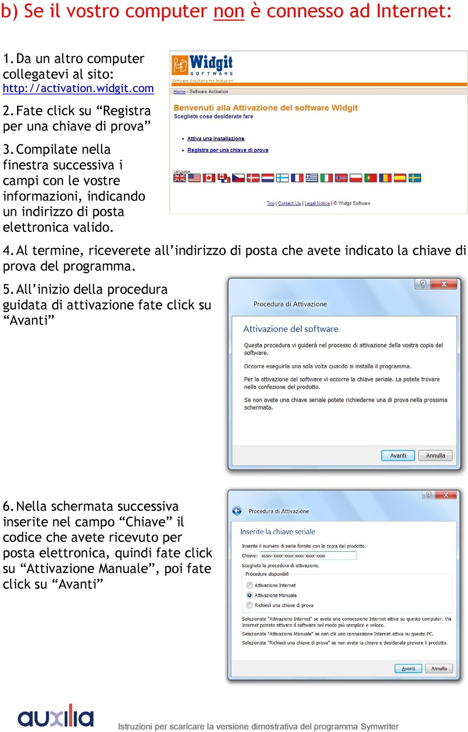 Compilate nella finestra successiva i campi con le vostre informazioni, indicando un indirizzo di posta elettronica valido. 4.