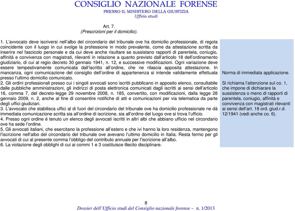 attestazione scritta da inserire nel fascicolo personale e da cui deve anche risultare se sussistano rapporti di parentela, coniugio, affinità e convivenza con magistrati, rilevanti in relazione a