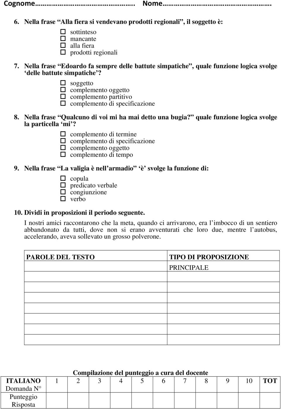 Nella frase Qualcuno di voi mi ha mai detto una bugia? quale funzione logica svolge la particella mi? complemento di termine complemento di specificazione complemento oggetto complemento di tempo 9.