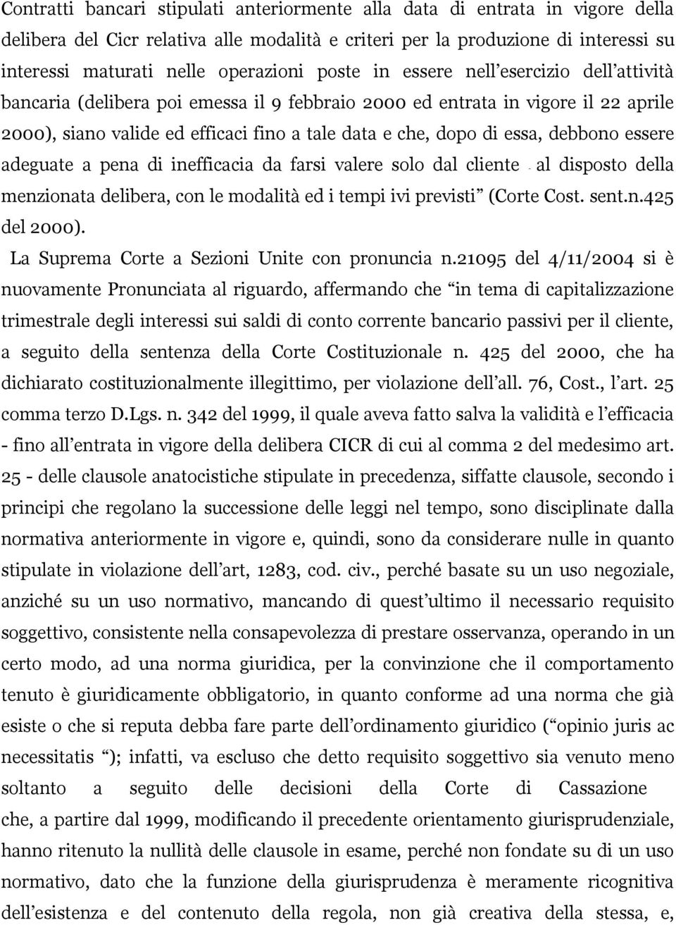 debbono essere adeguate a pena di inefficacia da farsi valere solo dal cliente - al disposto della menzionata delibera, con le modalità ed i tempi ivi previsti (Corte Cost. sent.n.425 del 2000).