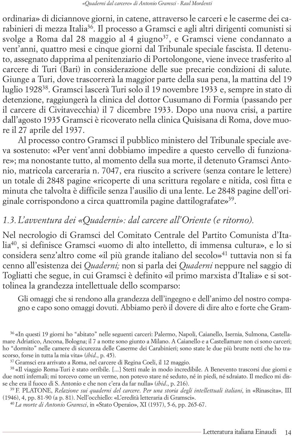 fascista. Il detenuto, assegnato dapprima al penitenziario di Portolongone, viene invece trasferito al carcere di Turi (Bari) in considerazione delle sue precarie condizioni di salute.