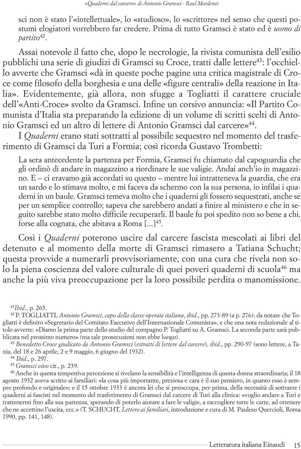 queste poche pagine una critica magistrale di Croce come filosofo della borghesia e una delle «figure centrali» della reazione in Italia».