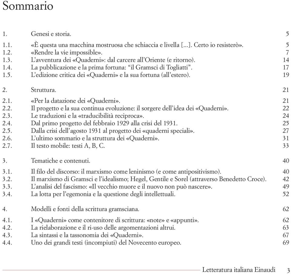 L edizione critica dei «Quaderni» e la sua fortuna (all estero). 19 2. Struttura. 21 2.1. «Per la datazione dei «Quaderni». 21 2.2. Il progetto e la sua continua evoluzione: il sorgere dell idea dei «Quaderni».