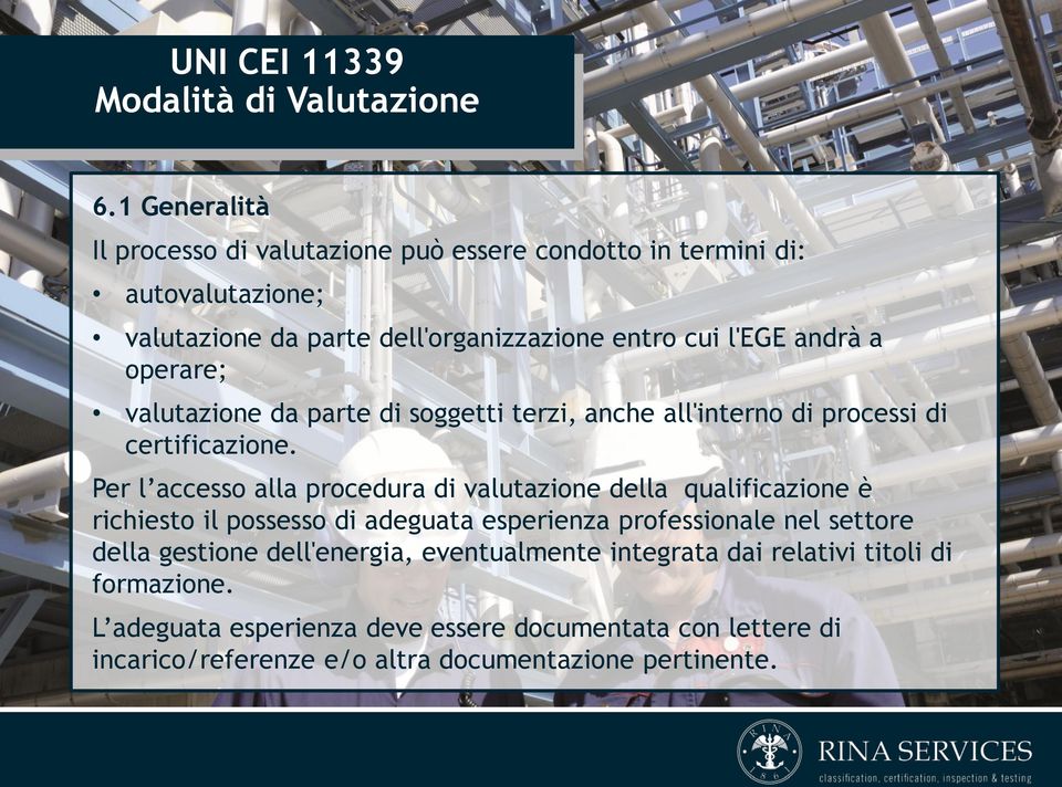 operare; valutazione da parte di soggetti terzi, anche all'interno di processi di certificazione.