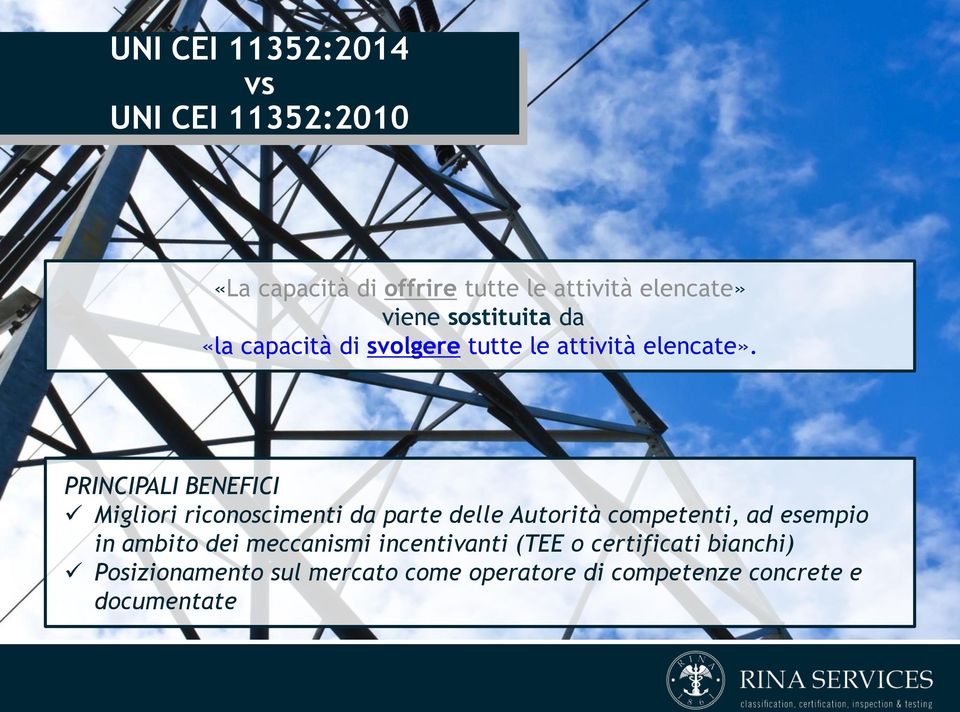 PRINCIPALI BENEFICI Migliori riconoscimenti da parte delle Autorità competenti, ad esempio in ambito