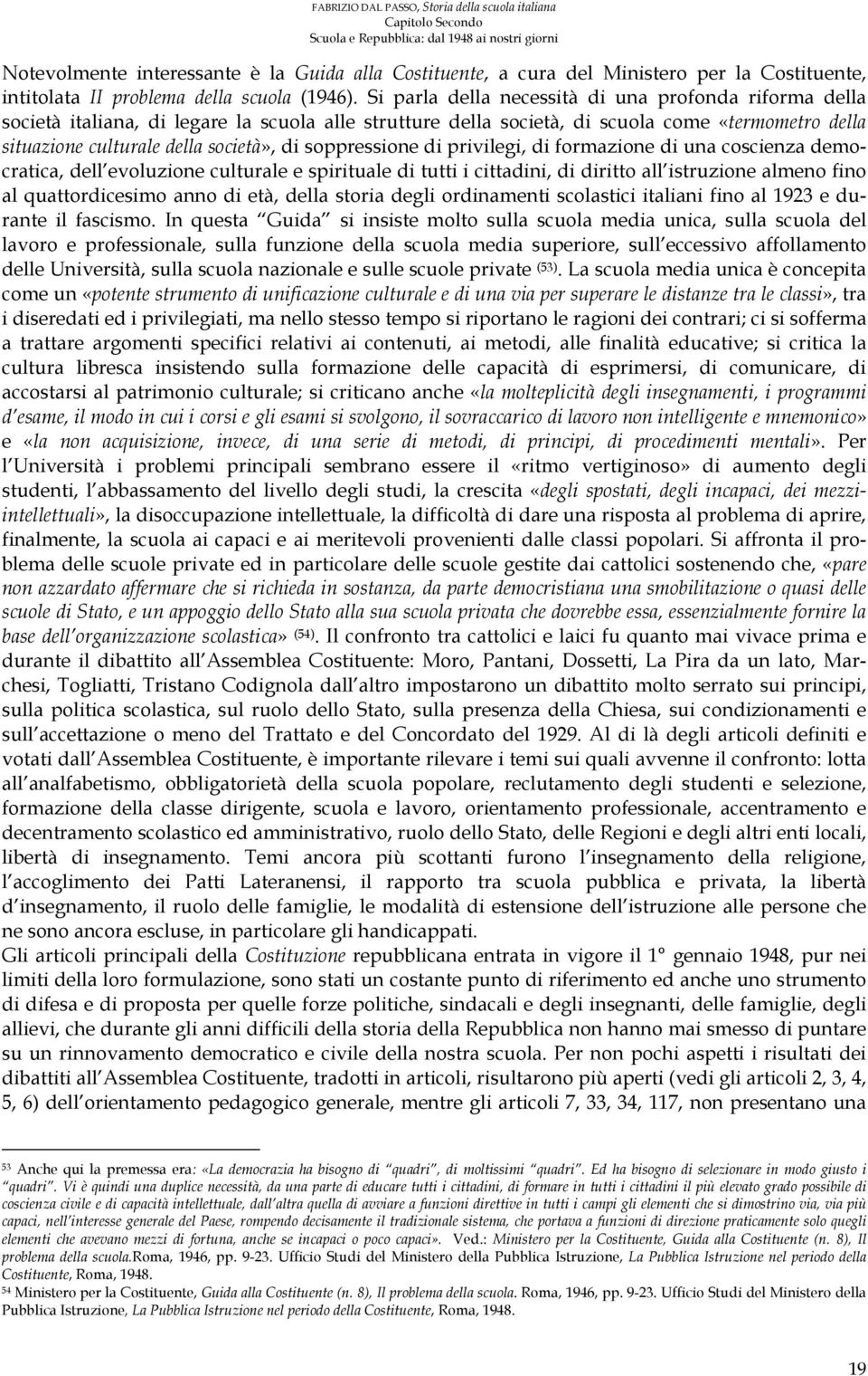 Si parla della necessità di una profonda riforma della società italiana, di legare la scuola alle strutture della società, di scuola come «termometro della situazione culturale della società», di