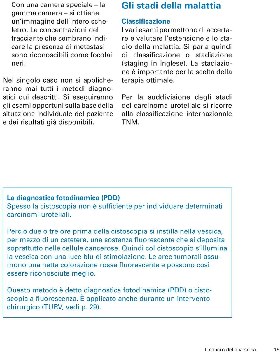 Nel singolo caso non si applicheranno mai tutti i metodi diagnostici qui descritti.