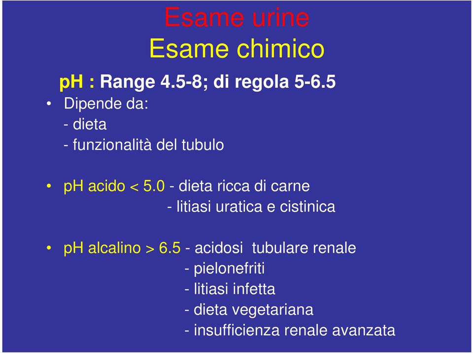 0 - dieta ricca di carne - litiasi uratica e cistinica ph alcalino > 6.