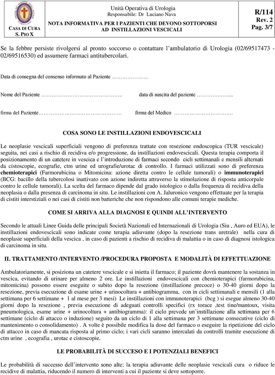 COSA SONO LE INSTILLAZIONI ENDOVESCICALI Le neoplasie vescicali superficiali vengono di preferenza trattate con resezione endoscopica (TUR vescicale) seguita, nei casi a rischio di recidiva e/o