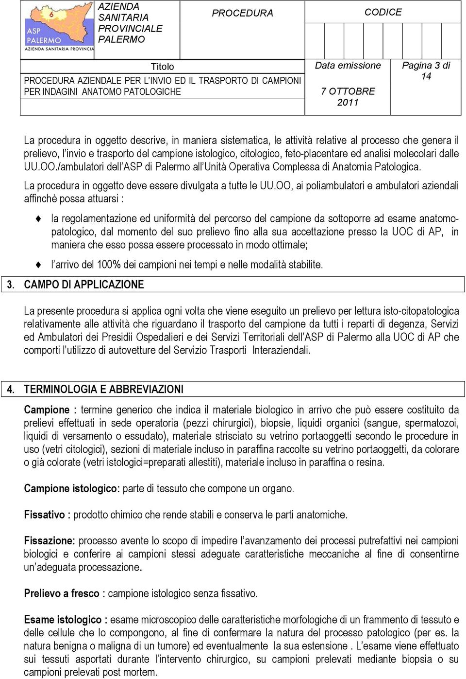 OO, ai poliambulatori e ambulatori aziendali affinchè possa attuarsi : la regolamentazione ed uniformità del percorso del campione da sottoporre ad esame anatomopatologico, dal momento del suo