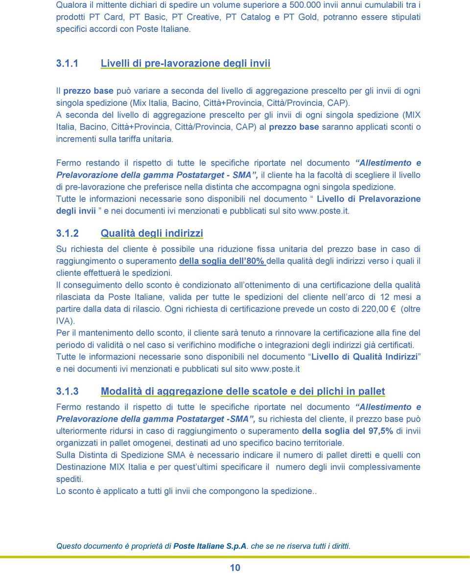 1 Livelli di pre-lavorazione degli invii Il prezzo base può variare a seconda del livello di aggregazione prescelto per gli invii di ogni singola spedizione (Mix Italia, Bacino, Città+Provincia,