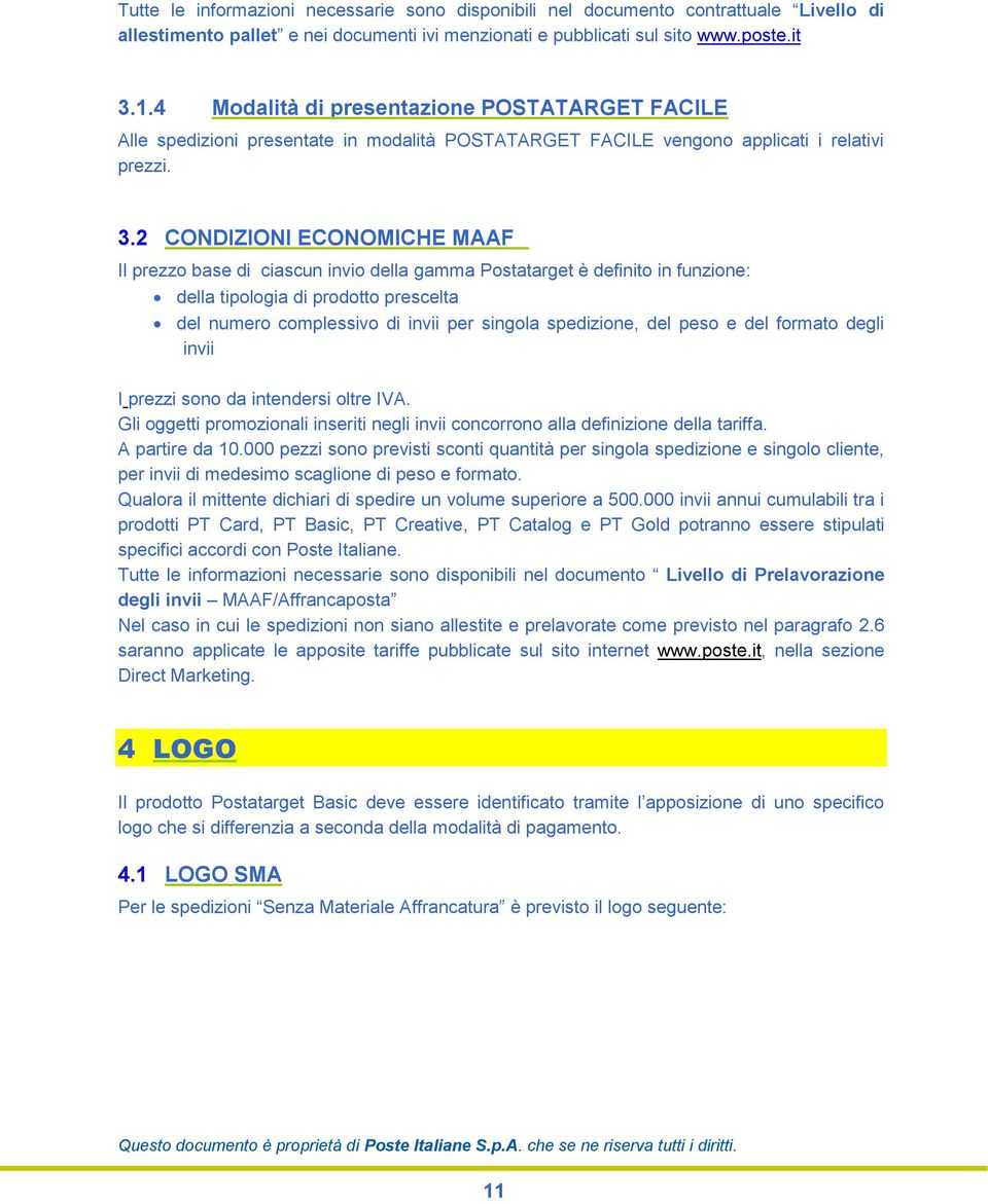 2 CONDIZIONI ECONOMICHE MAAF Il prezzo base di ciascun invio della gamma Postatarget è definito in funzione: della tipologia di prodotto prescelta del numero complessivo di invii per singola