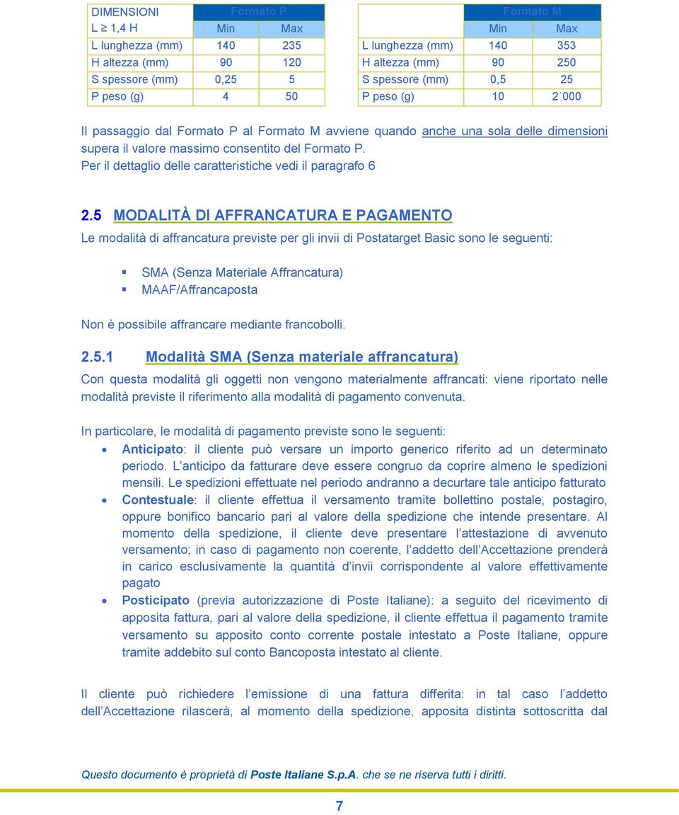 Per il dettaglio delle caratteristiche vedi il paragrafo 6 2.