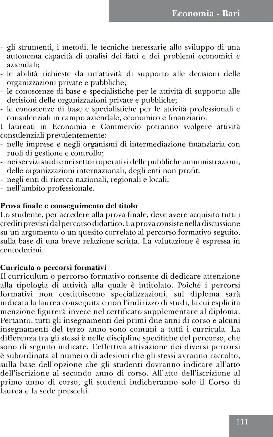 di base e specialistiche per le attività professionali e consulenziali in campo aziendale, economico e finanziario.