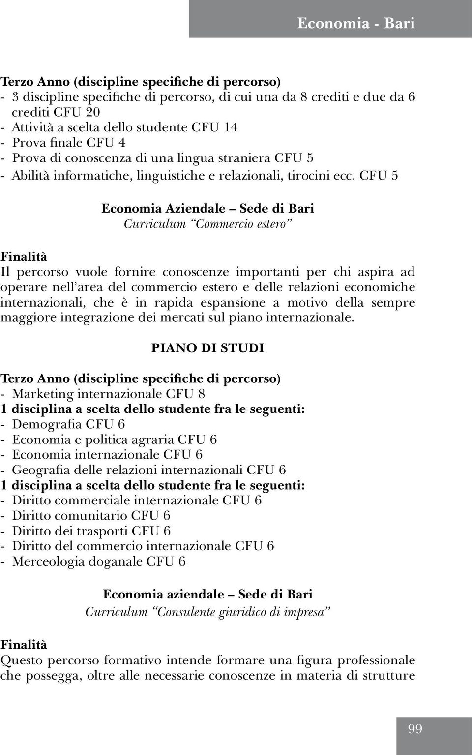 CFU 5 Economia Aziendale Sede di Bari Curriculum Commercio estero Finalità Il percorso vuole fornire conoscenze importanti per chi aspira ad operare nell area del commercio estero e delle relazioni