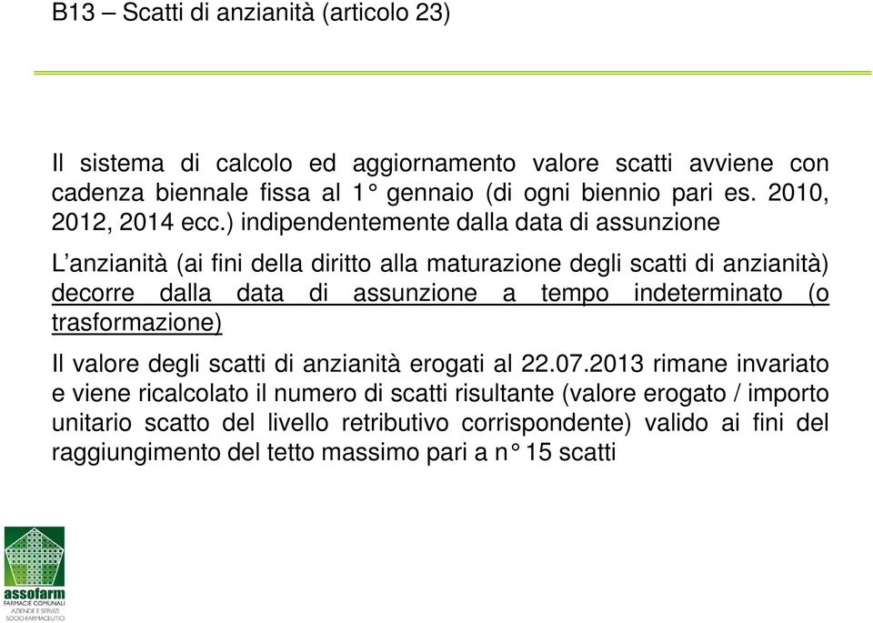 ) indipendentemente dalla data di assunzione L anzianità (ai fini della diritto alla maturazione degli scatti di anzianità) decorre dalla data di assunzione a tempo