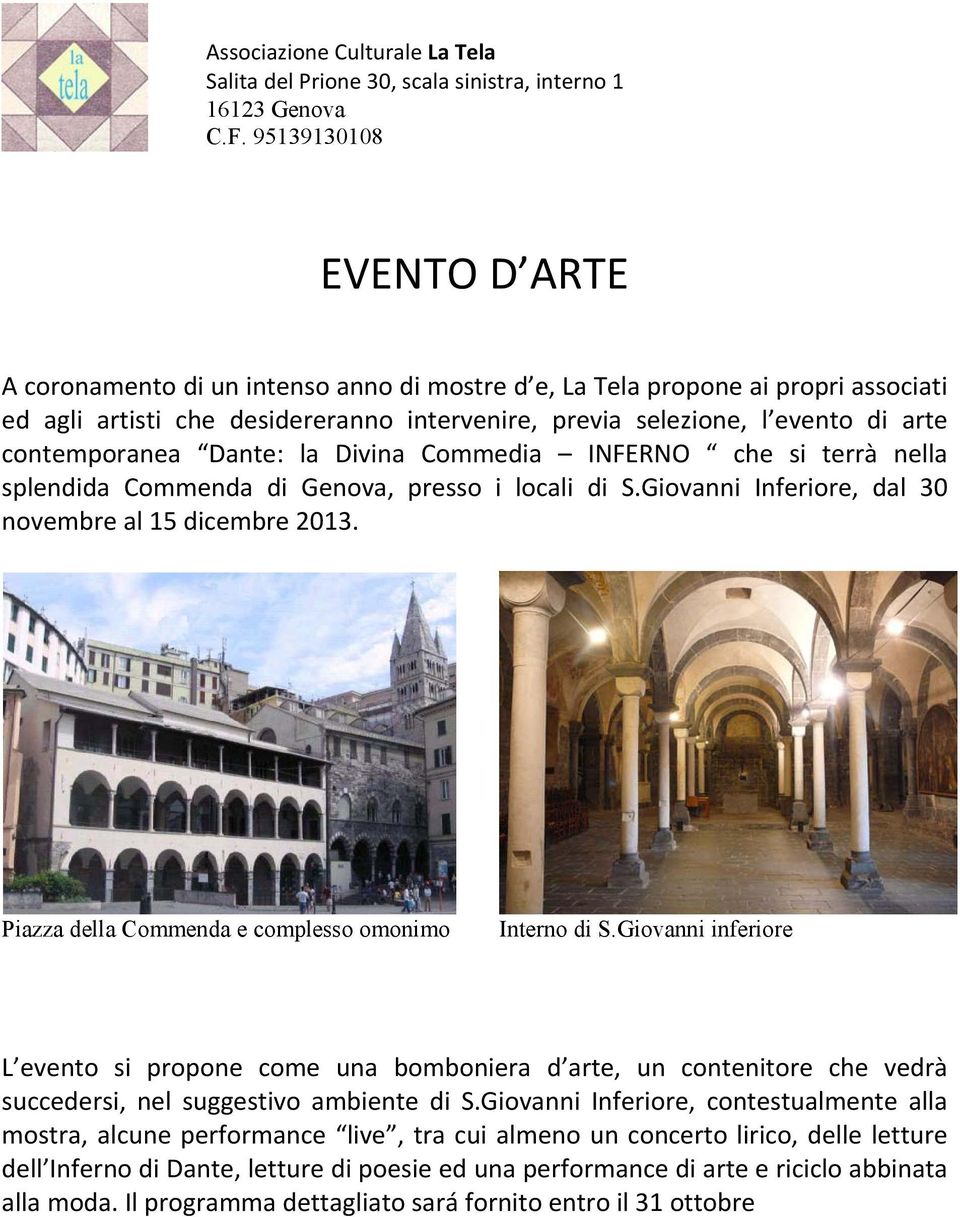 contemporanea Dante: la Divina Commedia INFERNO che si terrà nella splendida Commenda di Genova, presso i locali di S.Giovanni Inferiore, dal 30 novembre al 15 dicembre 2013.