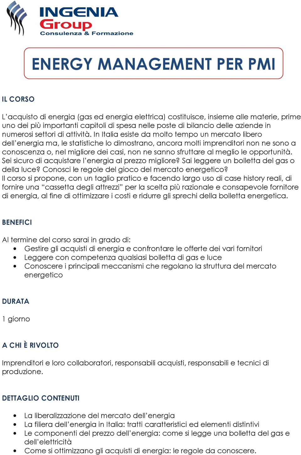 In Italia esiste da molto tempo un mercato libero dell energia ma, le statistiche lo dimostrano, ancora molti imprenditori non ne sono a conoscenza o, nel migliore dei casi, non ne sanno sfruttare al