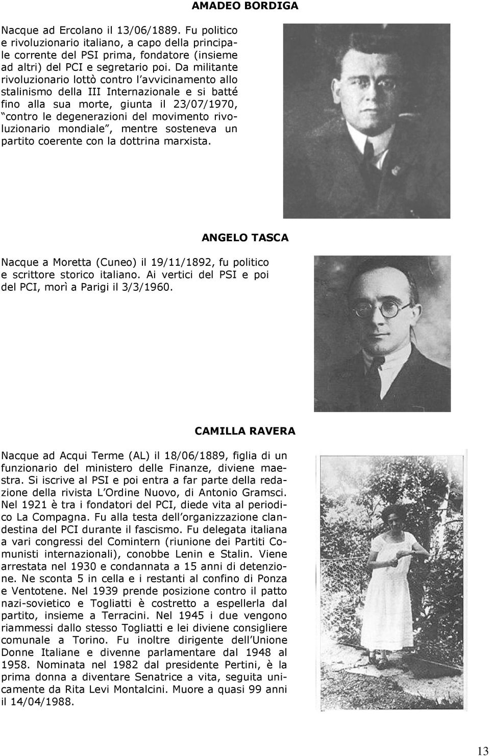 rivoluzionario mondiale, mentre sosteneva un partito coerente con la dottrina marxista. AMADEO BORDIGA ANGELO TASCA Nacque a Moretta (Cuneo) il 19/11/1892, fu politico e scrittore storico italiano.