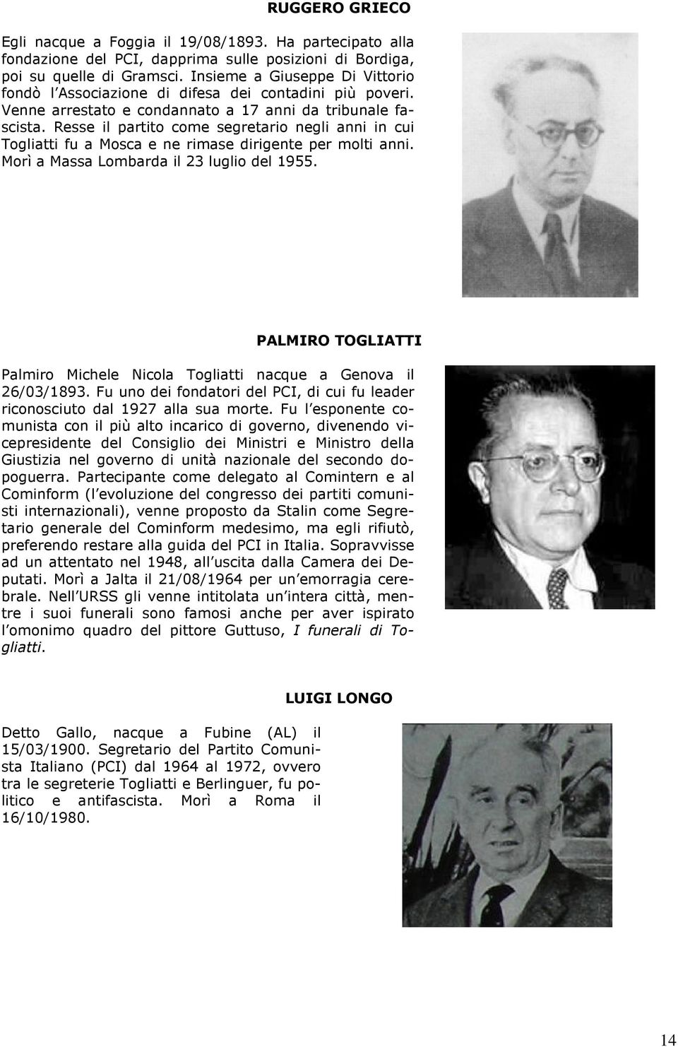 Resse il partito come segretario negli anni in cui Togliatti fu a Mosca e ne rimase dirigente per molti anni. Morì a Massa Lombarda il 23 luglio del 1955.