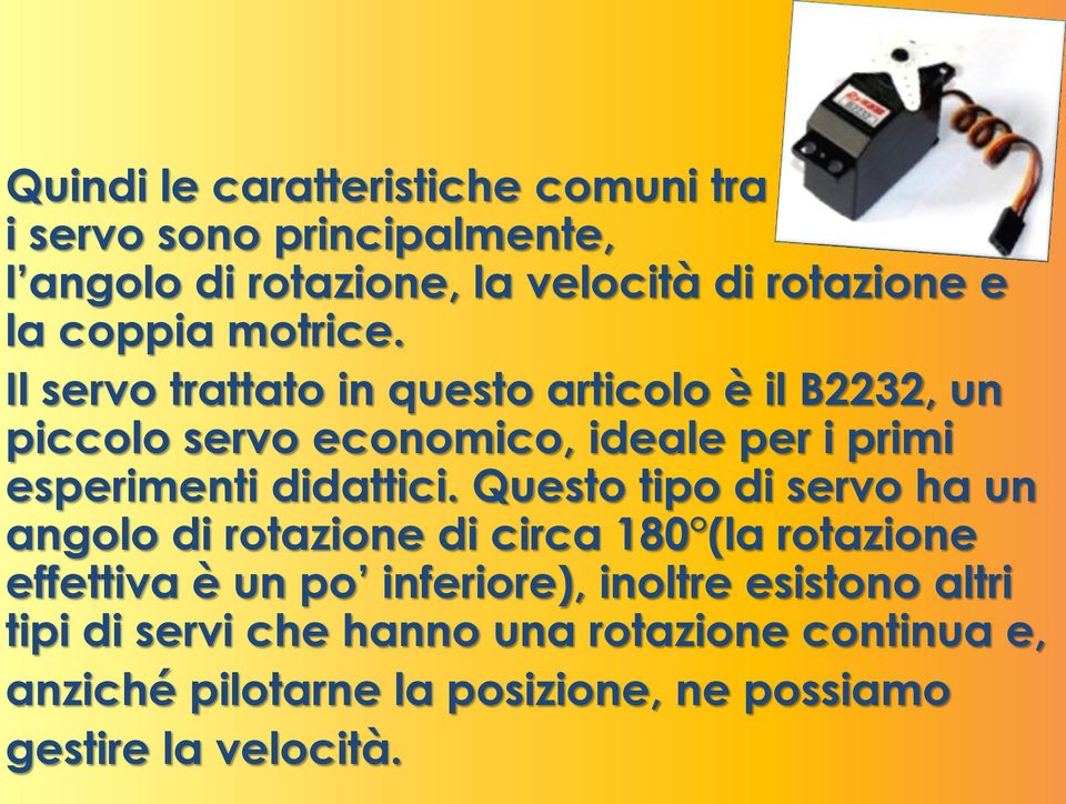 Il servo trattato in questo articolo è il B2232, un piccolo servo economico, ideale per i primi esperimenti didattici.