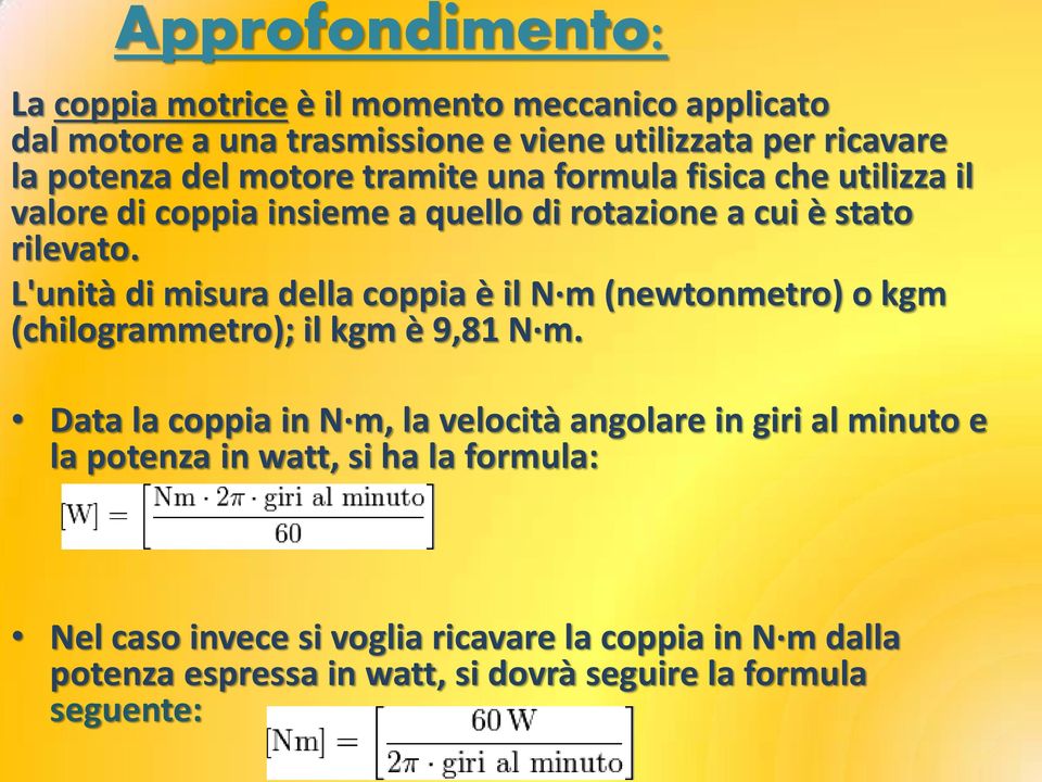 L'unità di misura della coppia è il N m (newtonmetro) o kgm (chilogrammetro); il kgm è 9,81 N m.