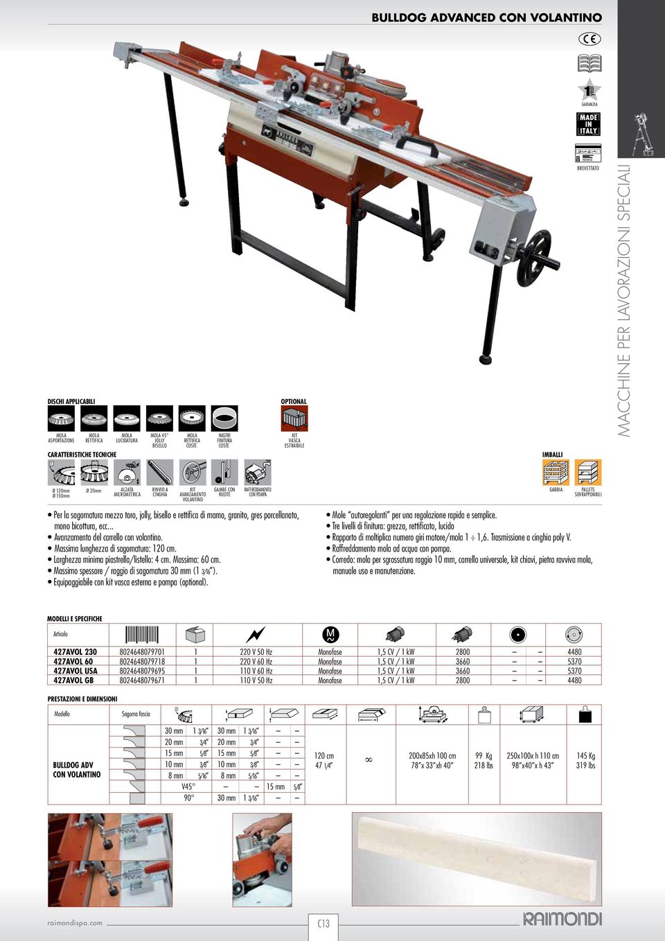 RUOTE CON POMPA Per la sagomatura mezzo toro, jolly, bisello e rettifica di mamo, granito, gres porcellanato, mono bicottura, ecc... Avanzamento del carrello con volantino.