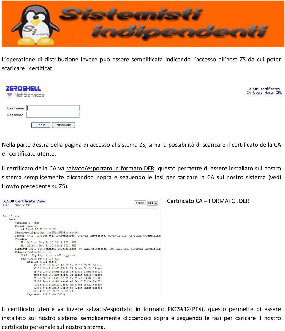 Il certificato della CA va salvato/esportato in formato DER, questo permette di essere installato sul nostro sistema semplicemente cliccandoci sopra e seguendo le fasi per caricare la CA sul