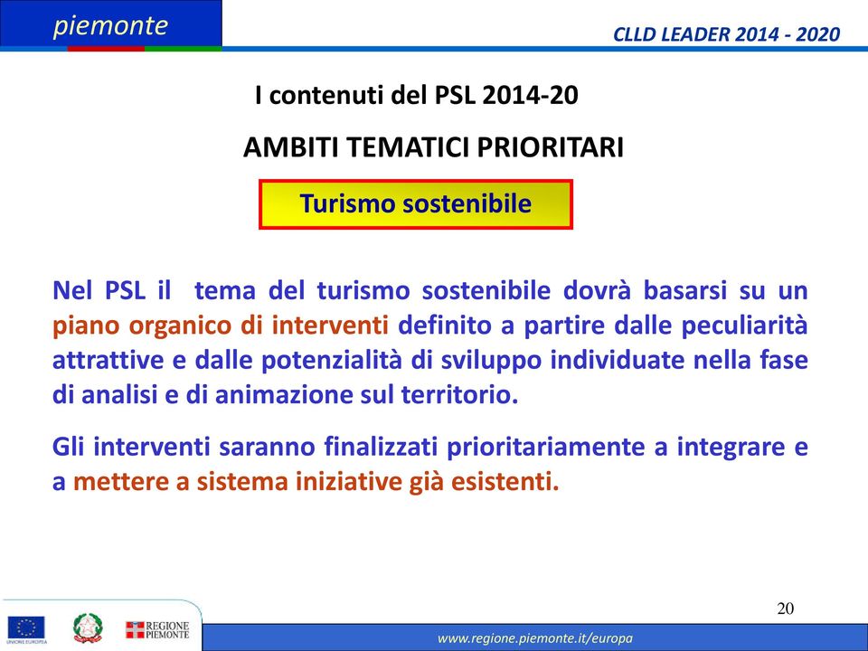 attrattive e dalle potenzialità di sviluppo individuate nella fase di analisi e di animazione sul