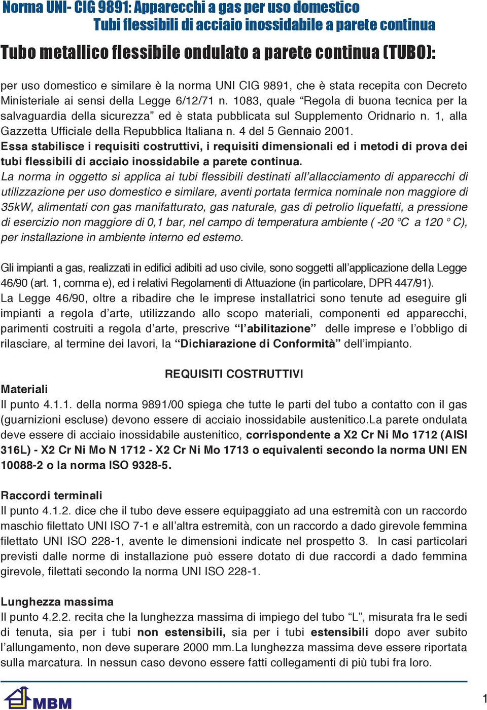 1083, quale Regola di buona tecnica per la salvaguardia della sicurezza ed è stata pubblicata sul Supplemento Oridnario n. 1, alla Gazzetta Ufficiale della Repubblica Italiana n. 4 del 5 Gennaio 2001.