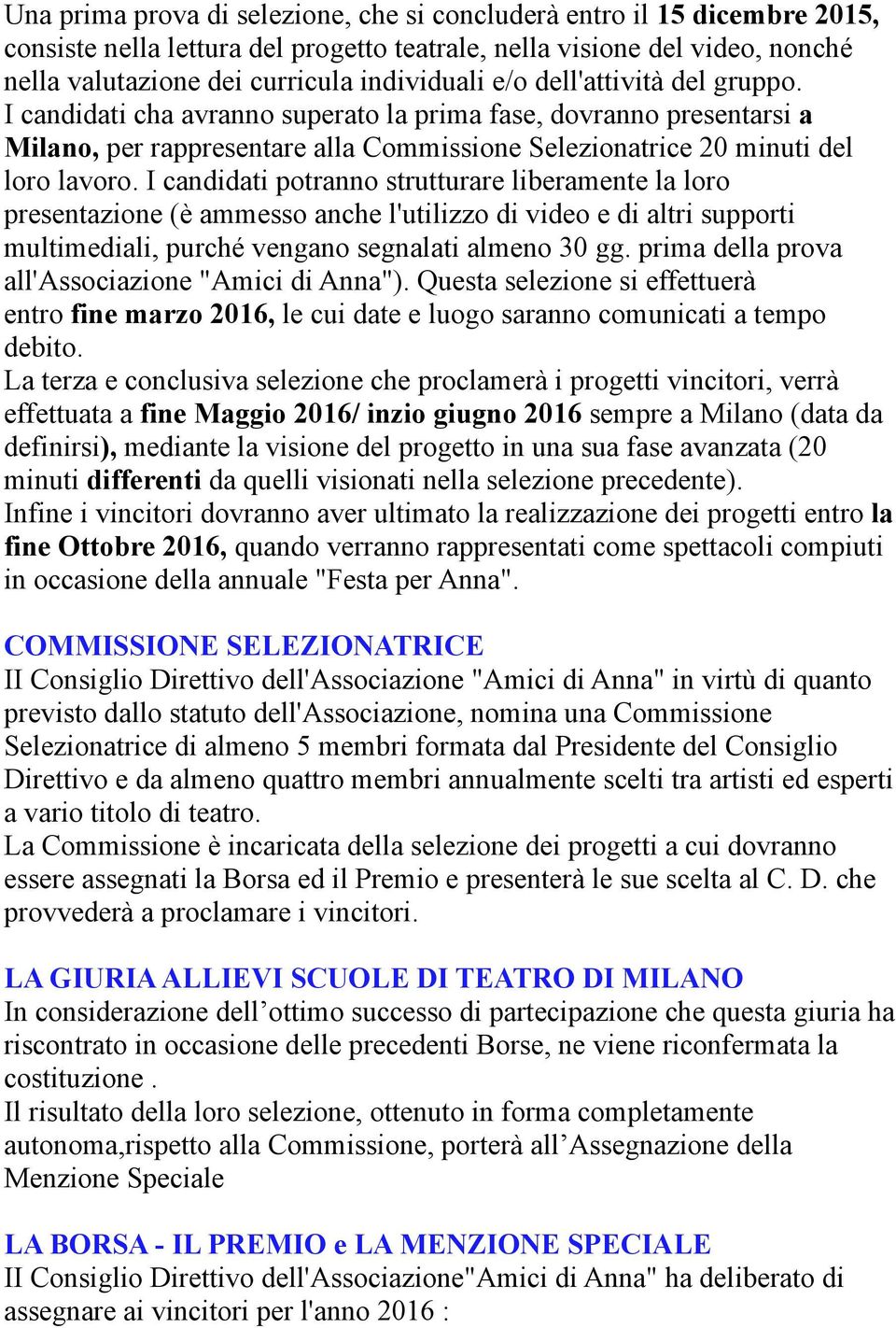 I candidati potranno strutturare liberamente la loro presentazione (è ammesso anche l'utilizzo di video e di altri supporti multimediali, purché vengano segnalati almeno 30 gg.