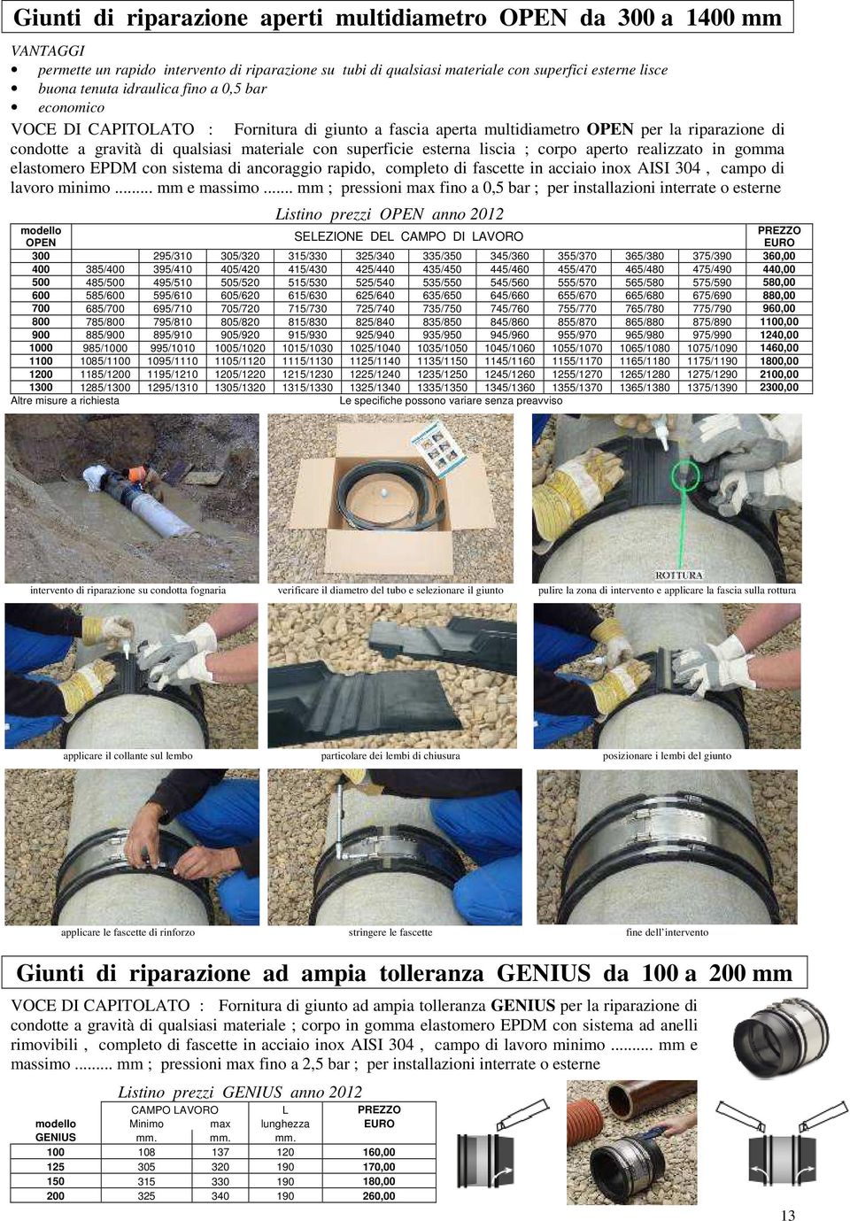 liscia ; corpo aperto realizzato in gomma elastomero EPDM con sistema di ancoraggio rapido, completo di fascette in acciaio inox AISI 304, campo di lavoro minimo... mm e massimo.