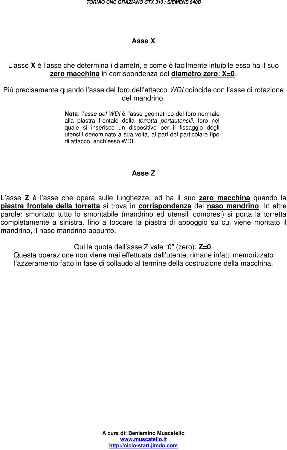 Nota: l asse del WDI è l asse geometrico del foro normale alla piastra frontale della torretta portautensili, foro nel quale si inserisce un dispositivo per il fissaggio degli utensili denominato a