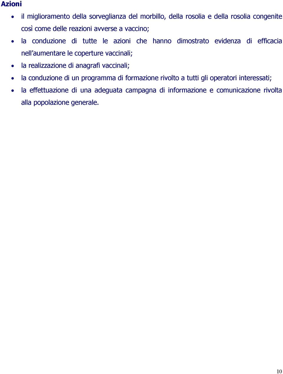 vaccinali; la realizzazione di anagrafi vaccinali; la conduzione di un programma di formazione rivolto a tutti gli